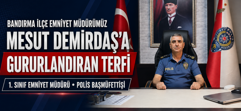 Bandırma Emniyet Müdürü Mesut Demirdaş’a gururlandıran terfi: Başmüfettiş oldu